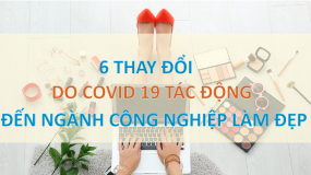 6 thay đổi do Covid-19 tác động đến ngành công nghiệp làm đẹp