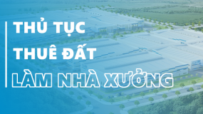 Thủ tục thuê đất làm nhà xưởng sản xuất theo quy định Nhà nước