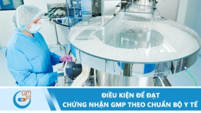 Điều kiện để đạt chứng nhận GMP theo chuẩn Bộ Y tế