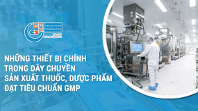 Những thiết bị chính trong dây chuyền sản xuất thuốc/ dược phẩm đạt chuẩn GMP
