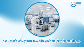 Cách thiết kế một nhà máy sản xuất thuốc tiêu chuẩn GMP