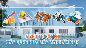 5 Yếu Tố Cốt Lõi Khi Đầu Tư Xây Dựng Nhà Máy Mỹ Phẩm Đạt Chuẩn GMP