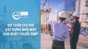 Dự toán chi phí xây dựng nhà máy sản xuất thuốc GMP