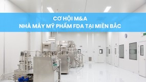 [M&A] Cơ hội đầu tư chiến lược: Nhà máy mỹ phẩm chuẩn FDA tại miền Bắc