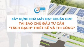 Xây Dựng Nhà Máy Đạt Chuẩn GMP: Tại sao chủ đầu tư cần 