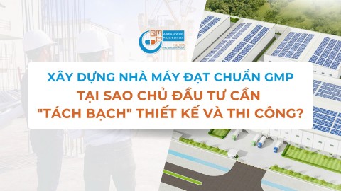 Xây Dựng Nhà Máy Đạt Chuẩn GMP: Tại sao chủ đầu tư cần 
