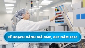 Kế hoạch đánh giá GMP, GLP năm 2026 của Cục quản lý Dược - Bộ Y tế