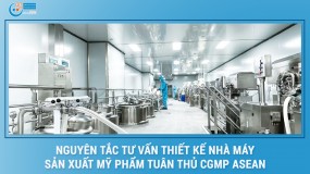 Nguyên tắc tư vấn thiết kế nhà máy sản xuất mỹ phẩm tuân thủ CGMP ASEAN