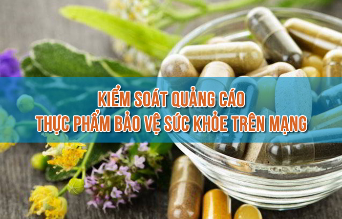 KIỂM SOÁT QUẢNG CÁO THỰC PHẨM BẢO VỆ SỨC KHỎE TRÊN MẠNG